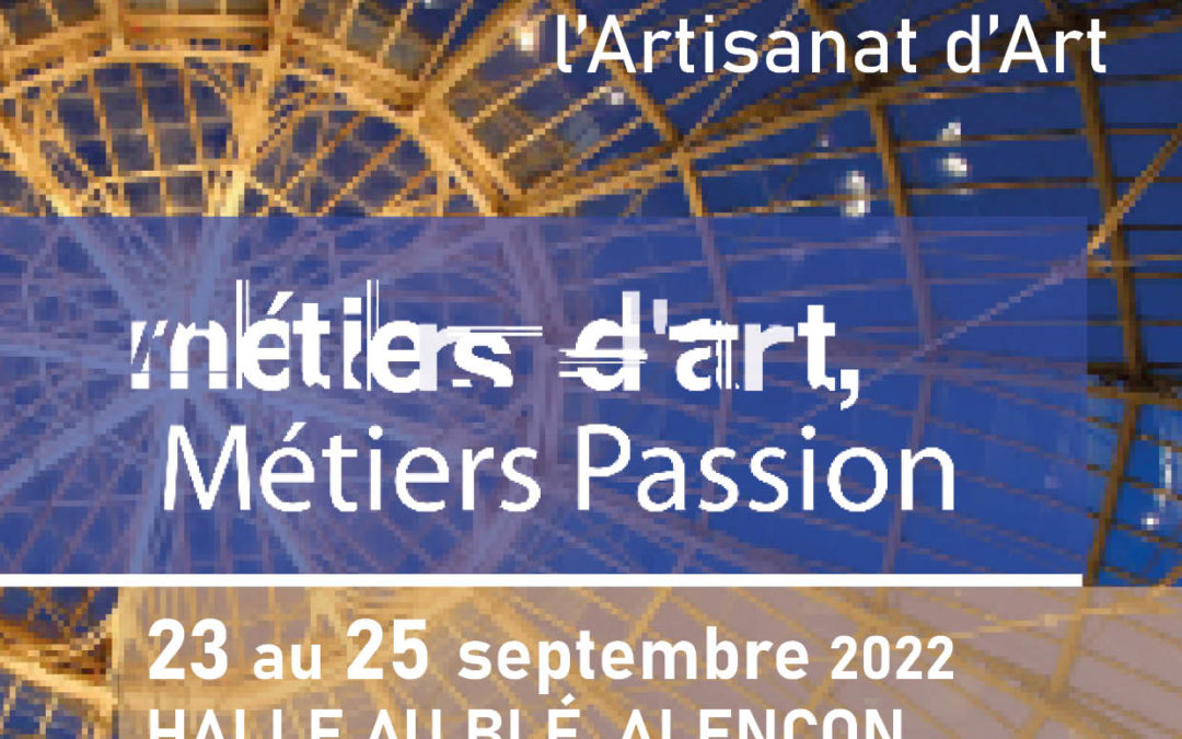 Métiers d’Art, Métiers PassionHalle au bléAlençon (Orne)23 au 25 septembre 2022